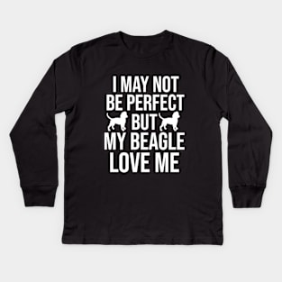 I may not be perfect but my beagle love me Kids Long Sleeve T-Shirt